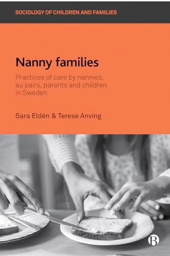 Nanny families : practices of care by nannies, au pairs, parents and children in Sweden; Sara Eldén; 2019