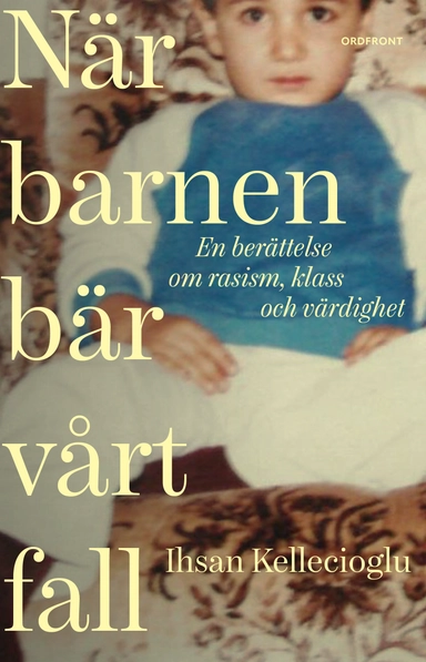 När barnen bär vårt fall : en berättelse om rasism, klass och värdighet