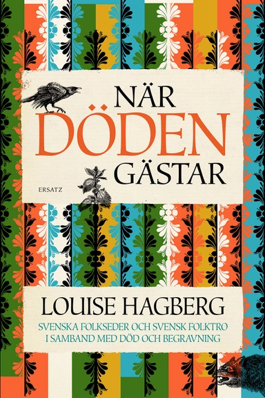 När döden gästar : svenska folkseder och svensk folktro i samband med död och begravning; Louise Hagberg; 2015