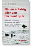 När en anhörig eller vän blir svårt sjuk : en handbok om hur man närmar sig en svårt sjuk och hanterar frågor om sjukdom, död, begravning och sorg; Marie Henschen; 2007