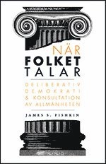 När folket talar : deliberativ demokrati och konsultation av allmänheten; James S. Fishkin; 2011