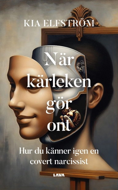 När kärleken gör ont : hur du känner igen en covert narcissist; Kia Elfström; 2024