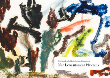 När Leos mamma blev sjuk; Elin Leask, Marie-Louise Söderberg; 2023