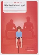 När livet blir ett spel : och andra utmaningar för den digitala generatione; Mats Brun; 2005
