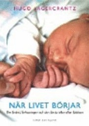 När livet börjar : Om fostret, förlossningen och den första tiden efter födelsenNy utgåva