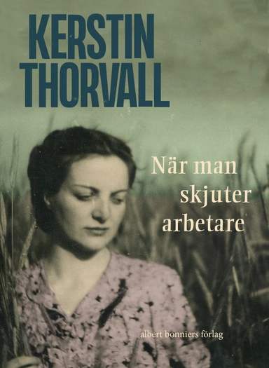 När man skjuter arbetare...; Kerstin Thorvall; 2013