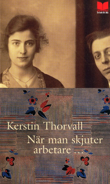 När man skjuter arbetare ...; Kerstin Thorvall; 2005