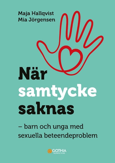 När samtycke saknas : barn och unga med sexuella beteendeproblem; Maja Hallqvist, Mia Jörgensen; 2022