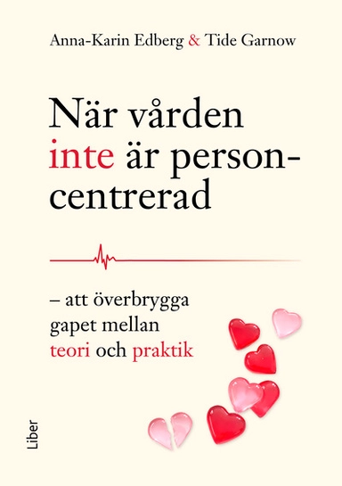 När vården inte är personcentrerad : att överbrygga gapet mellan teori och praktik; Anna-Karin Edberg, Tide Garnow; 2027