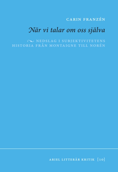 När vi talar om oss själva : Nedslag i subjektivitetens historia från Monta