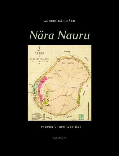 Nära Nauru : varför vi behöver öar; Anders Källgård; 2015