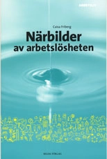 Närbilder av arbetslösheten; Caisa Friberg; 2006