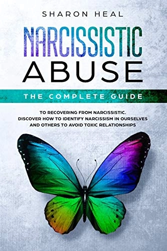 Narcissistic Abuse: The Complete Guide to Recovering From Narcissistic Abuse - Discover How to Identify Narcissism in Ourselves and Others; Sharon Heal; 2019