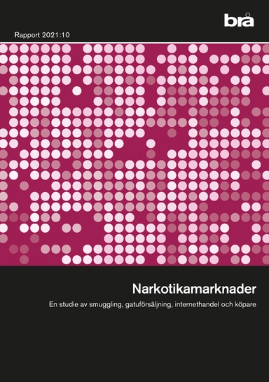 Narkotikamarknader : en studie av smuggling, gatuförsäljning, internethandel och köpare