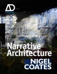 Narrative Architecture: Architectural Design Primers series; Nigel Coates; 2012