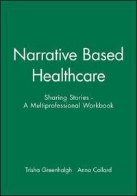 Narrative Based Healthcare: Sharing Stories - A Multiprofessional Workbook