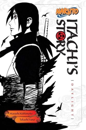 Naruto :Itachi's story : daylight; Masashi Kishimoto, Takashi Yano; 2016