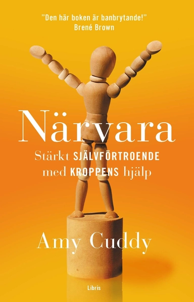Närvara : stärkt självförtroende med kroppens hjälp; Amy Cuddy; 2016