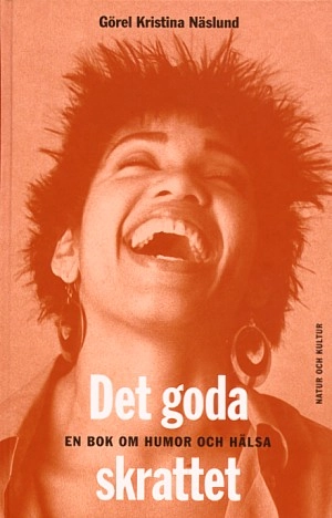 Näslund, Görel Kristina/Det goda skrattet : En bok om humor och hälsa; Görel Näslund; 1999