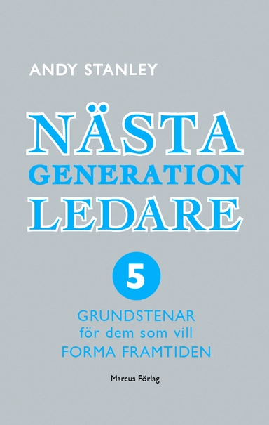 Nästa generation ledare : 5 grundstenar för dem som vill forma framtiden; Andy Stanley; 2006