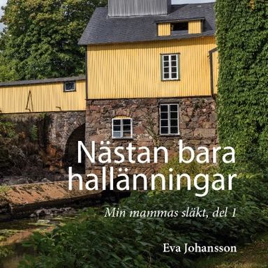 Nästan bara hallänningar : Min mammas släkt, del 1; Eva Johansson; 2022