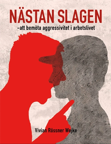 Nästan slagen : att bemöta aggressivitet i arbetslivet; Vivian Rössner Wejke; 2015