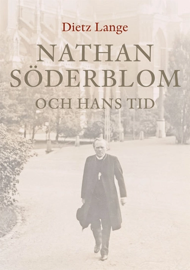 Nathan Söderblom och hans tid; Dietz Lange; 2014