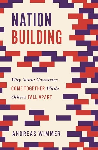 Nation building : why some countries come together while others fall apart; Andreas Wimmer; 2020