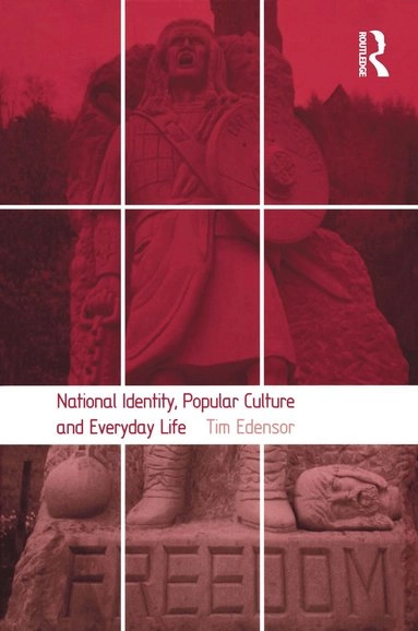 National identity, popular culture and everyday life; Tim Edensor; 2002