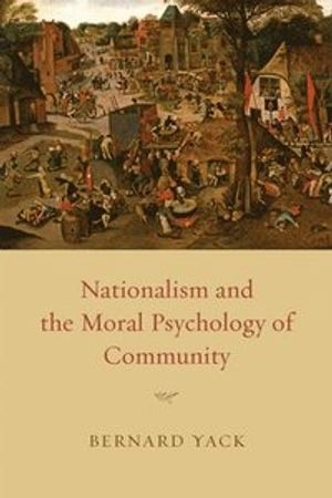 Nationalism and the moral psychology of community; Bernard Yack; 2012