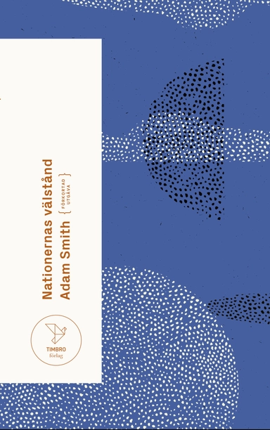 Nationernas välstånd : en undersökning av dess natur och orsaker (förkortad utgåva); Adam Smith; 2020