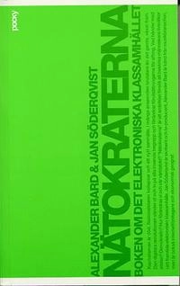 Nätokraterna : boken om det elektroniska klassamhället; Alexander Bard, Jan Söderqvist; 2004