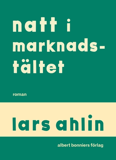 Natt i marknadstältet; Lars Ahlin; 2015