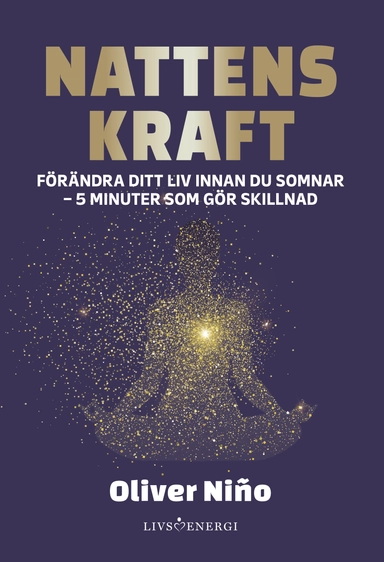 Nattens kraft : förändra ditt liv före du somnar - 5 minuter som gör skillnad; Oliver Nino; 2025