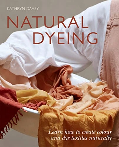 Natural Dyeing; Kathryn Davey; 2022