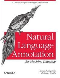 Natural Language Annotation for Machine Learning; James Pustejovsky, Amber Stubbs; 2012