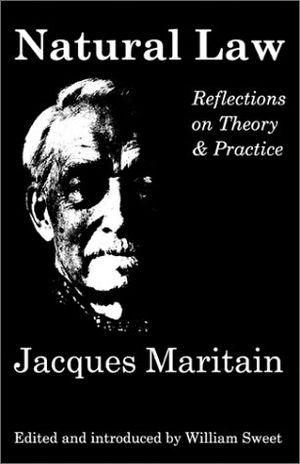 Natural law : reflections on theory and practice; Jacques Maritain; 2001