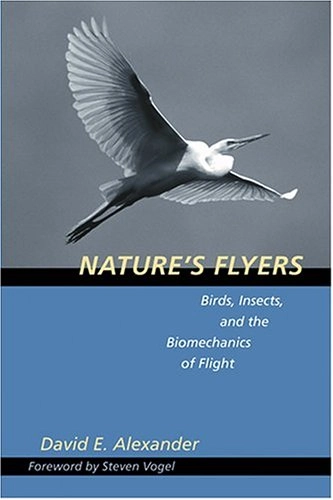 Nature's flyers : birds, insects, and the biomechanics of flight; David E. Alexander; 2002