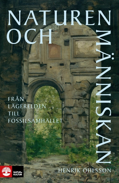 Naturen och människan : från lägerelden till fossilsamhället; Henrik Ohlsson; 2024