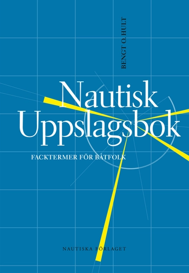 Nautisk uppslagsbok : facktermer för båtfolk; Bengt O. Hult; 2008