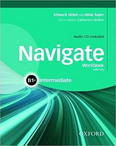 Navigate: B1+ Intermediate: Workbook with CD (with key); Mike Sayer, Edward Alden; 2015