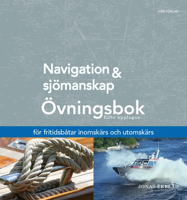 Navigation och sjömanskap - Övningsbok - för fritidsbåtar inomskärs och utomskärs; Jonas Ekblad; 2019
