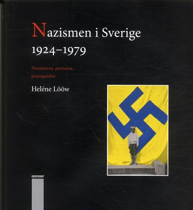 Nazismen i Sverige 1924-1979 : pionjärerna, partierna, propagandan