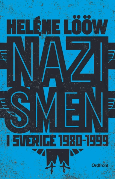 Nazismen i Sverige 1980-1999 : den rasistiska undergroundrörelsen: musiken, myterna, riterna