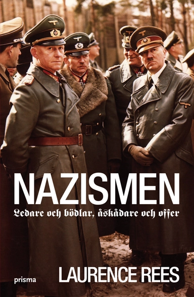 Nazismen : ledare och bödlar, åskådare och offer; Laurence Rees; 2009