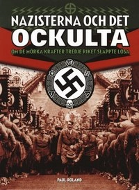 Nazisterna och det ockulta : om de mörka krafter tredje riket släppte lösa; Paul Roland; 2008