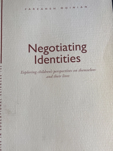 Negotiating identities : exploring children's perspectives on themselves and their lives; Farzaneh Moinian; 2007