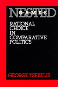 Nested games : rational choice in comparative politics; George Tsebelis; 1990