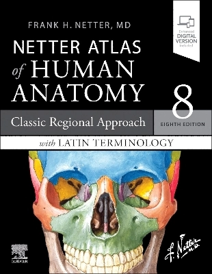 Netter Atlas of Human Anatomy : Classic Regional Approach with Latin Terminology