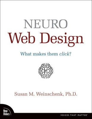 Neuro web design : what makes them click?; Susan. Weinschenk; 2009